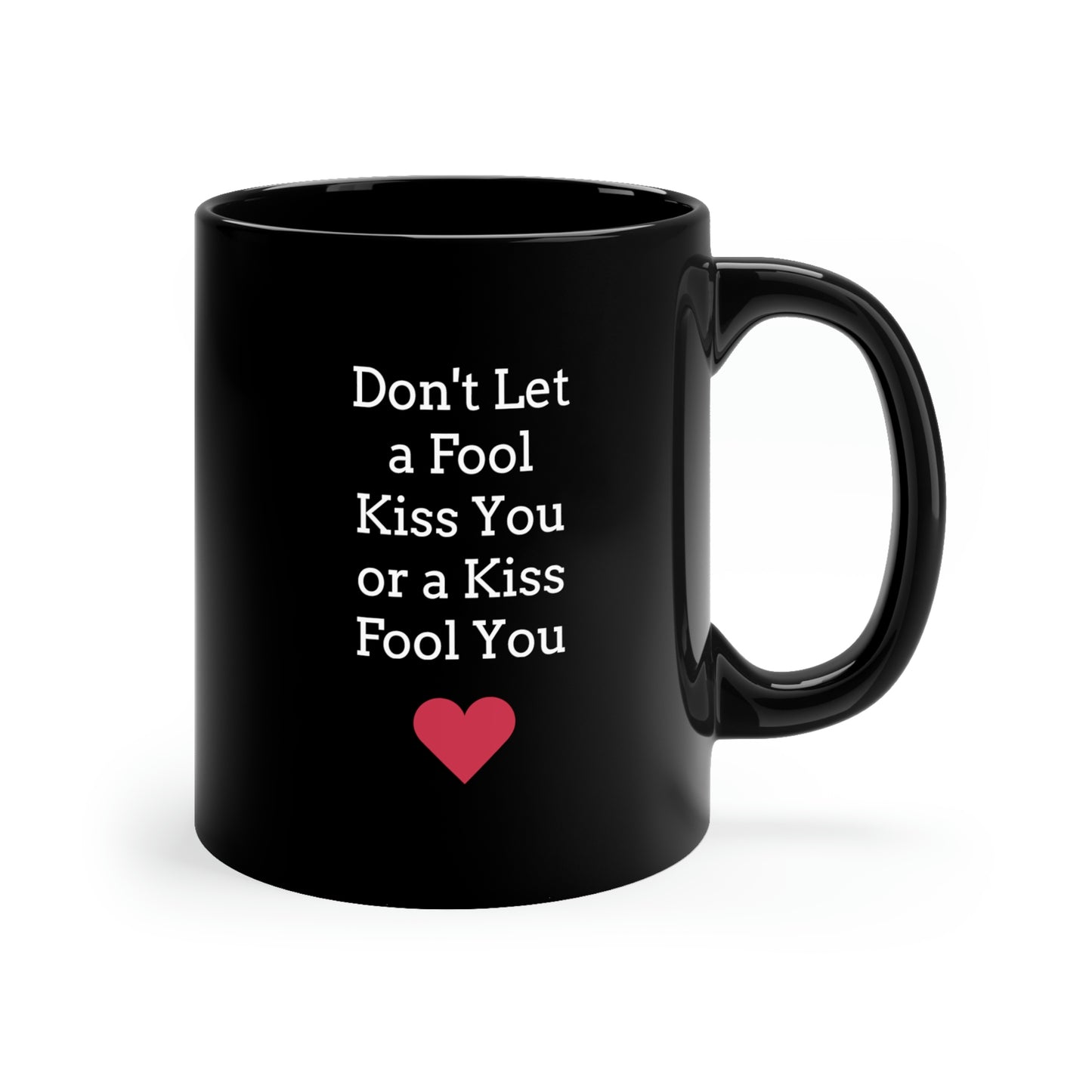 Don't Let a Kiss Fool You 11oz Black Mug